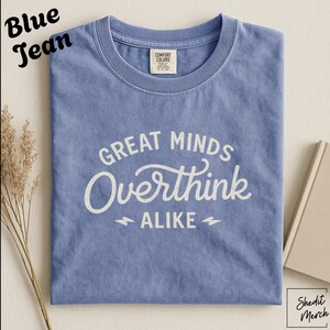 Great Minds Overthink Alike T Shirt, Funny Overthinking Tee, Introvert Shirt, Sarcastic Humour Tee, Relatable Graphic Shirt