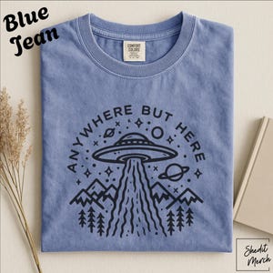 Anywhere But Here UFO T Shirt, Funny Alien Graphic Tee, Sci Fi Shirt, Space Lover Gift, Retro UFO Shirt, Nerdy Graphi