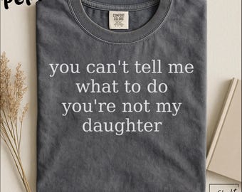No puedes decirme qué hacer. No eres mi hija. Camiseta divertida para padres. Camiseta sarcástica para mamá o papá. Gif humorístico sobre paternidad.