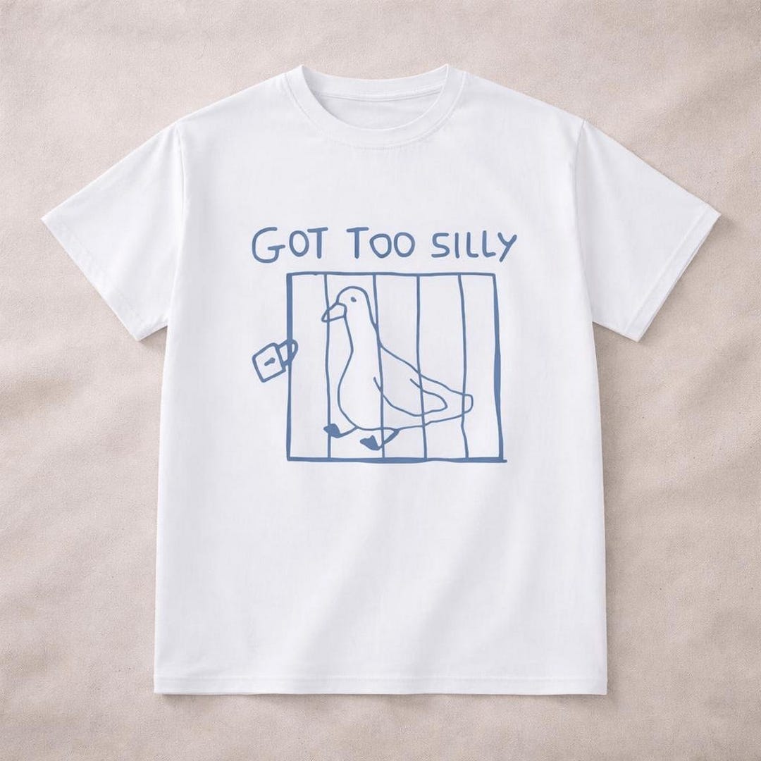 Got Too Silly Meme T Shirt, Unisex Funny Graphic Tee, Silly Goose Shirt ...