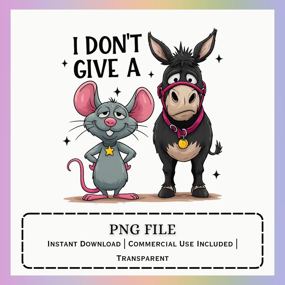 I Dont Give A PNG | Funny Donkey Mouse Design | Sublimation Graphic ...