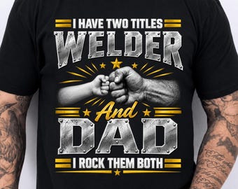 I Have Two Titles Welder And Dad Png, Funny Welding Dad Design, Welder Father Humor, Welding Lover, Proud Dad, Skilled Trades Png