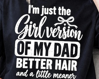 Girl Version Of My Dad  Better Hair And A Little Meaner Png, Funny Daughter Dad Quote Design, Daddy Daughter Humor, Sassy Girl Png