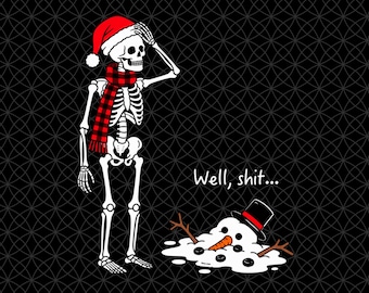 Well Shit Christmas Png, Funny Skeleton Melted Snowman Design, Dark Humor Christmas, Funny Xmas Skeleton, Spooky Holiday Humor