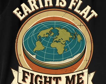 Earth Is Flat Fight Me Png, Funny Flat Earth Parody Png, Vintage Retro Conspiracy Shirt Design Png, Sarcastic Humor Sublimation