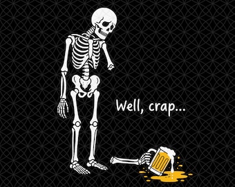 Well Crap Skeleton Halloween Png, Funny Skeleton Beer Design, Spooky Halloween Humor, Skeleton Party, Funny Halloween Saying, Retro Skull