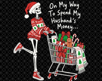 On My Way To Spend My Husband's Money Png, Funny Christmas Skeleton Woman, Santa Skeleton Shopping, Wife Humor,  Holiday Christmas Shopping