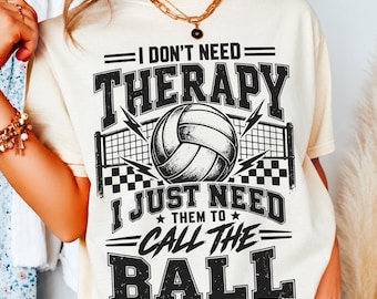 I Don't Need Therapy I Just Need Them To Call The Ball Png Svg, Funny Volleyball Player Design, Volleyball Team Humor, Sports Quote
