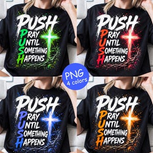 May include: A black t-shirt featuring the white text PUSH and the phrase PRAY UNTIL SOMETHING HAPPENS in four color variations: green, red, blue, and orange. Each design includes a glowing cross and a crown of thorns graphic element.