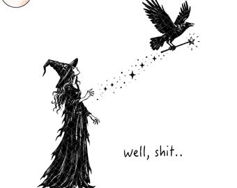 Well Shit Funny Witch Crow Png Svg, Magic Wand Halloween Design, Sarcastic Witch Humor, Spooky Crow Halloween, Gothic Witch Sublimation