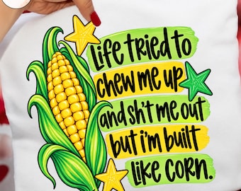 Life Tried To Chew Me Up And Shit Me Out Png, Funny Corn Saying Design, Country Farm Humor, Corn Lover, Funny Food Quote, Farmhouse