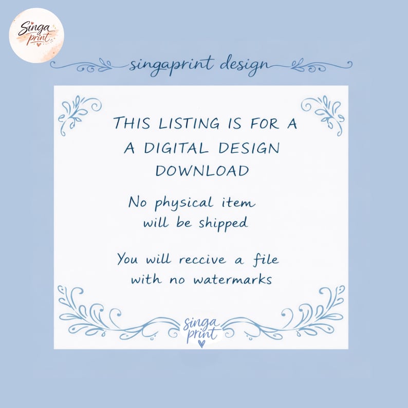 May include: A digital design download announcement on a light blue background. The text states that no physical item will be shipped and the buyer will receive a file with no watermarks. The design includes the text "singaprint design".