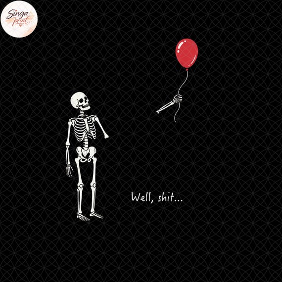 Skeleton Lost Balloon Png, Well Shit Funny Skeleton Png, Dark Humor Halloween Shirt Design Png, Gothic Sarcastic Sublimation