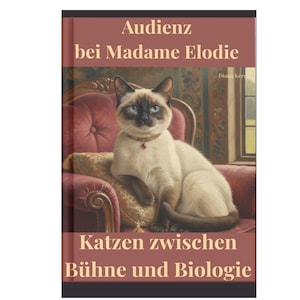 May include: Book cover featuring a Siamese cat with blue eyes, wearing a collar, seated on a red armchair. The book title is "Audienz bei Madame Elodie" and "Katzen zwischen Bühne und Biologie". The background includes a window and ornate decor.