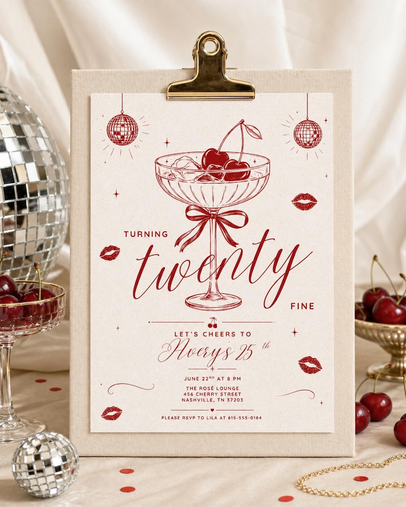 May include: A party invitation with a red cocktail illustration and the words "Turning Twenty Fine." The invitation includes details for a 25th birthday celebration at The Rose Lounge in Nashville, TN. The design features cherries and disco ball accents.