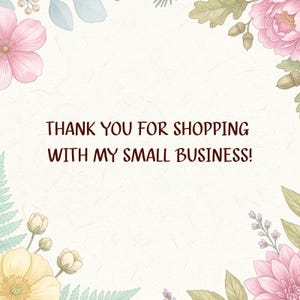 May include: A rectangular card with a cream-colored textured background featuring the dark brown text THANK YOU FOR SHOPPING WITH MY SMALL BUSINESS! The card is decorated with illustrations of pink flowers, green leaves, and brown acorns in the corners.