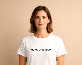 Quiet Presence T-Shirt - Minimalist Mindful Shirt for Calm & Grounded Living | Soft Cotton Unisex Tee