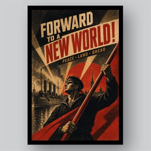 May include: A propaganda-style poster featuring a sailor in a dark uniform holding a large red flag. The text reads FORWARD TO A NEW WORLD! PEACE LAND BREAD. In the background, a warship labeled AURORA floats on water under a red sun and light beams.