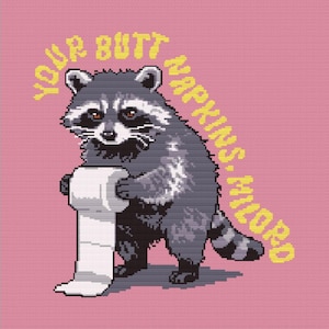 May include: A pixelated illustration of a raccoon holding a roll of toilet paper, set against a pink background. The text "YOUR BUTT NAPKINS. MY LORD" is arched above the raccoon. The raccoon is gray, white, and black.
