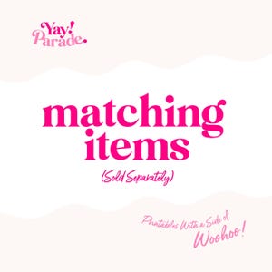 Puede incluir: Un fondo blanco con el texto "matching items" en rosa brillante, con las palabras "(Sold Separately)" debajo. El logotipo "Yay! Parade." est&aacute; en la parte superior izquierda y el texto "Printables With a Side of Woohoo!" en la parte inferior derecha.