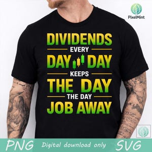 Könnte beinhalten: Schwarzes T-Shirt mit dem Text "DIVIDENDS EVERY DAY KEEPS THE DAY JOB AWAY" in Gelb und Grün, mit einem Börsen-Kerzenchart-Grafik. Digitaler Download.