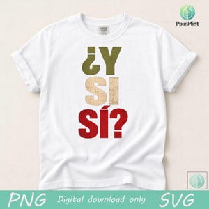 Mexican Spanish Quote PNG: ¿Y Si Sí? Optimistic Saying Mexico Positive Phrase png Latino Expression (Digital Download)