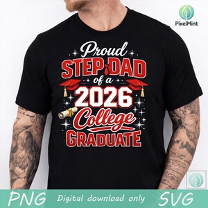 May include: Black t-shirt with the text "Proud STEP DAD of a 2026 College GRADUATE" in red and white. The design includes graduation caps and a diploma. The shirt is a digital download.