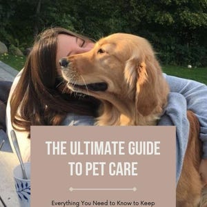 May include: A golden retriever dog is embraced by a person, with the dog's head resting on the person's shoulder. A sign with the text "THE ULTIMATE GUIDE TO PET CARE" is in the foreground. The background features a natural setting.