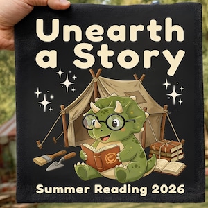 May include: Black square with the text "Unearth a Story" and "Summer Reading 2026". A cartoon dinosaur wearing glasses reads a book in front of a tent. Paintbrushes, a trowel, and books are also shown.