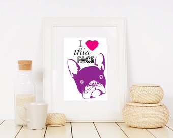 French Bulldog, Printable Wall Art, INSTANT DOWNLOAD, I Love This Face, frenchie, frenchie print, frenchie art, gift for dog lover, pet gift