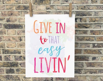 Give in to that easy livin,PRINTABLE,INSTANT,song lyric art work,art gift,motivational print,watercolor print,typography,song art,dorm decor