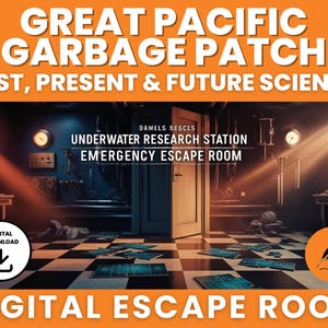 May include: Digital escape room titled "Great Pacific Garbage Patch: Past, Present & Future Science." The image shows an underwater research station with the text "Emergency Escape Room." The scene is dark with scattered objects and a checkered floor.
