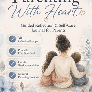 May include: A Parenting With Heart guided reflection and self-care journal for parents featuring a watercolor illustration of a parent with two children. Text includes 30+ Reflection Prompts, Printable PDF Download, Family Gratitude Activities, Mindful Parenting Exercises, and Reflect, Recharge, Grow.