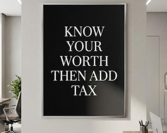 Know Your Worth Then Add Tax - Motivational Wall Art Self-Worth Quote Print Entrepreneur Gift Minimalist Decor, Black and White  Poster