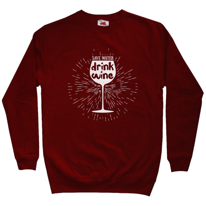 Save Water Drink Wine Sweatshirt Wine Gift Wine Lover Sweatshirt Men S M L XL 2x Funny Sweatshirt Drinking Sweatshirt Crewneck