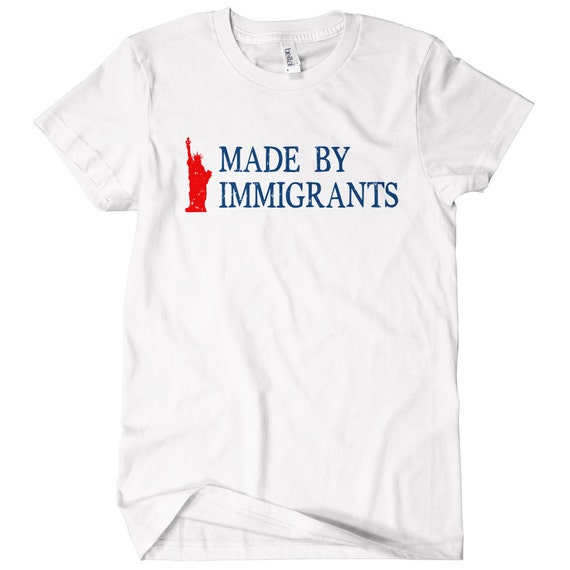 Made By Immigrants Women/'s T-shirt S-2X Gift USA America Political Art Liberty