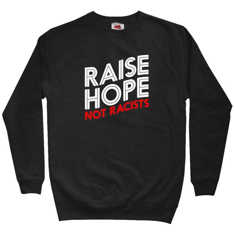 Men S M L XL 2x Hope Sweater Anti-Racism Shirt Activist Sweatshirt Crewneck Raise Hope Not Racists Sweatshirt Woke Sweatshirt