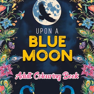 Pode incluir: Capa de um livro de colorir para adultos intitulado "Upon a Blue Moon". A capa apresenta uma lua azul com a silhueta de um pássaro, rodeada por desenhos florais e penas de pavão. O título está em letras amarelas.