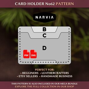May include: A grey card holder pattern with the text "CARD HOLDER No62 PATTERN" at the top. The pattern includes the brand name "NARVIA" and the letters B, C, and D. It also features PDF and SVG icons. The text "PERFECT FOR: BEGINNERS, LEATHERCRAFTERS, ETSY SELLERS, HANDMADE BUSINESS" is also included.