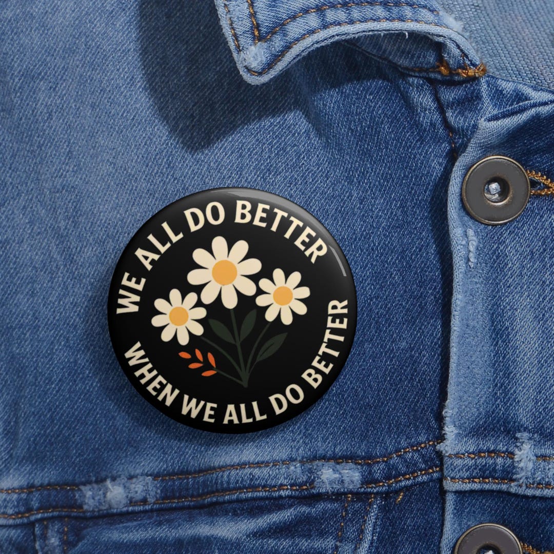 We All Do Better Pin Button | Inspirational Flower Badge | Positive ...