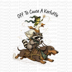 Peut inclure: Illustration fantaisiste d'un teckel tirant un raton laveur, une oie et une grenouille. Le raton laveur porte des lunettes et la grenouille un chapeau de sorcier. Le texte "Off To Cause A Kerfuffle" est en haut.