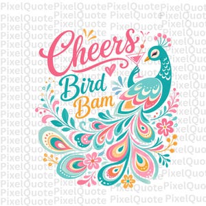 May include: Colorful illustration with the words "Cheers Bird Bam" and a peacock holding a cocktail. The peacock is teal with a vibrant tail of pink, orange, and teal. Floral accents and a heart complete the design.