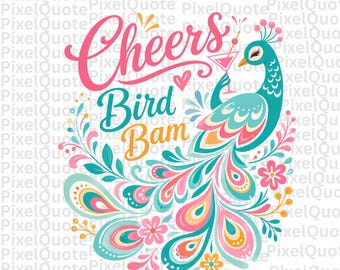 May include: Colorful illustration with the words "Cheers Bird Bam" and a peacock holding a cocktail. The peacock is teal with a vibrant tail of pink, orange, and teal. Floral accents and a heart complete the design.