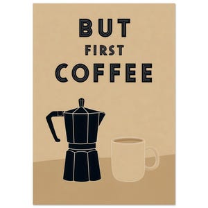 May include: A coffee-themed print with the text "BUT FIRST COFFEE" in bold black letters. Below the text is a black coffee maker and a beige coffee mug, all set against a tan background.