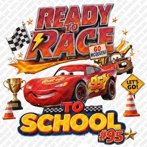 May include: A digital graphic featuring Lightning McQueen, a red race car with the number 95, alongside a brown tow truck, a gold trophy, a checkered flag, orange traffic cones, and a yellow sign reading LET'S GO! Text reads READY TO RACE TO SCHOOL.