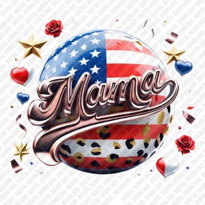 May include: A digital graphic with the word "Mama" in a metallic script, set on a sphere. The sphere has an American flag design, leopard print, and red stripes. Decorative elements include stars, hearts, and roses. Ribbons and confetti are also present.