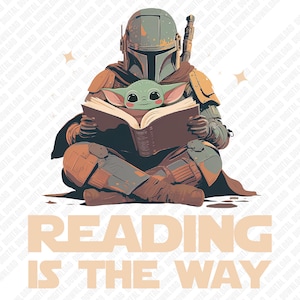 May include: Illustration of a Mandalorian character and Grogu reading a book together. The Mandalorian is in full armor, and Grogu is nestled in his lap. The text "READING IS THE WAY" is at the bottom of the image.