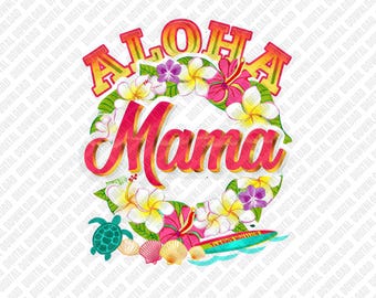 Aloha Mama PNG Tropical Hibiscus Flower Mother's Day Gift Sublimation DTF Transfer Digital Download Art Beach Vacation Graphic Design