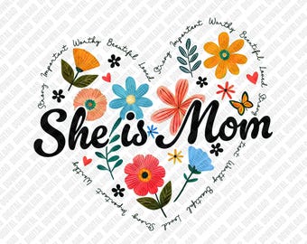 She Is Mom PNG Floral Heart Mother's Day Gift Sublimation DTF Transfer Digital Download Art Strong Worthy Beautiful Mamma Graphic Design