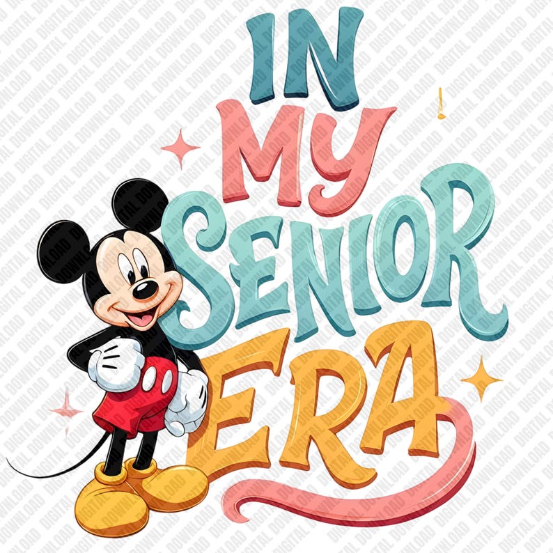 May include: A cartoon illustration of Mickey Mouse with the text "IN MY SENIOR ERA." Mickey Mouse is in his classic outfit, with red shorts, yellow shoes, and white gloves. The text is in a colorful, retro style.